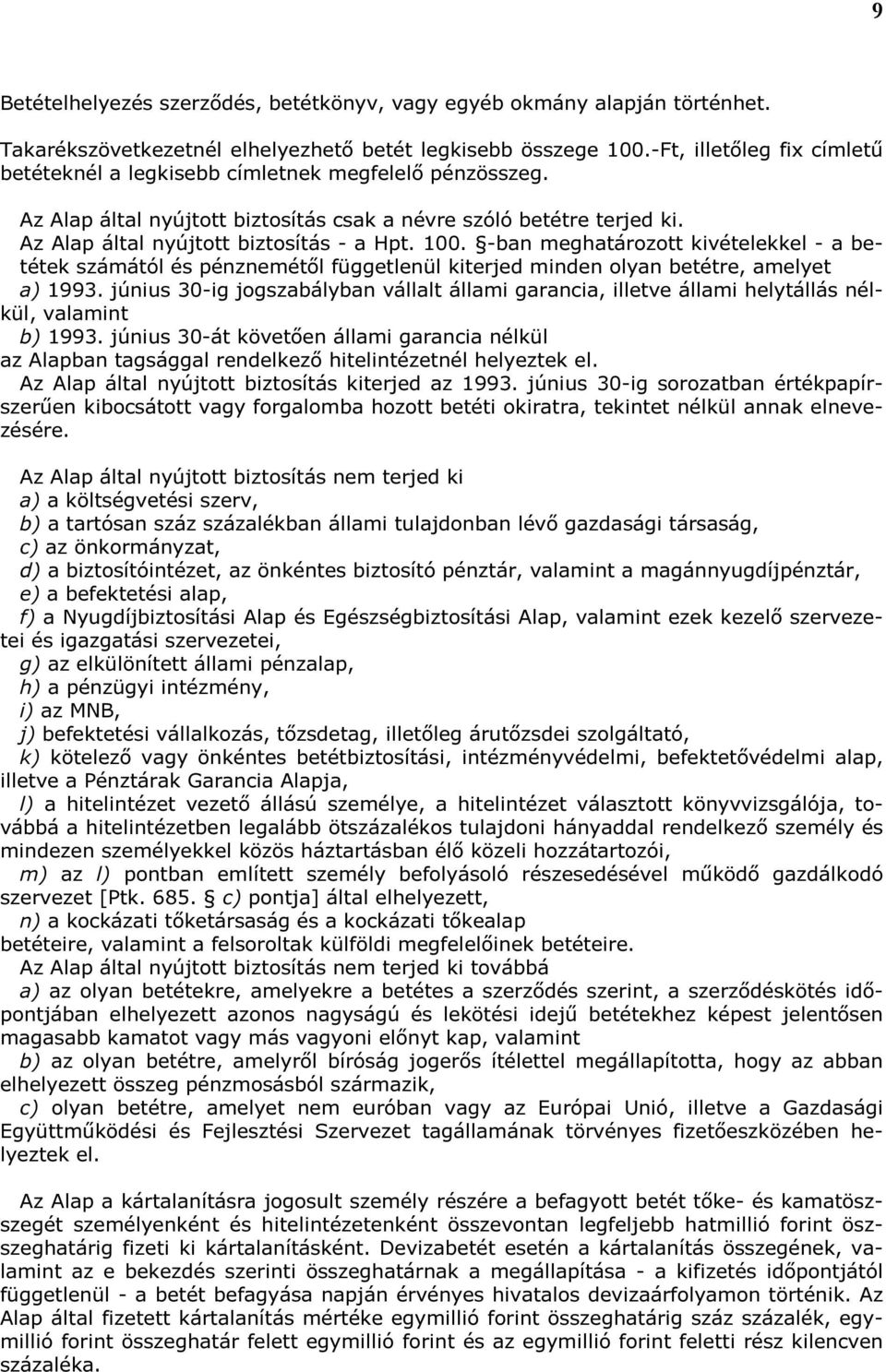 100. -ban meghatározott kivételekkel - a betétek számától és pénznemétől függetlenül kiterjed minden olyan betétre, amelyet a) 1993.