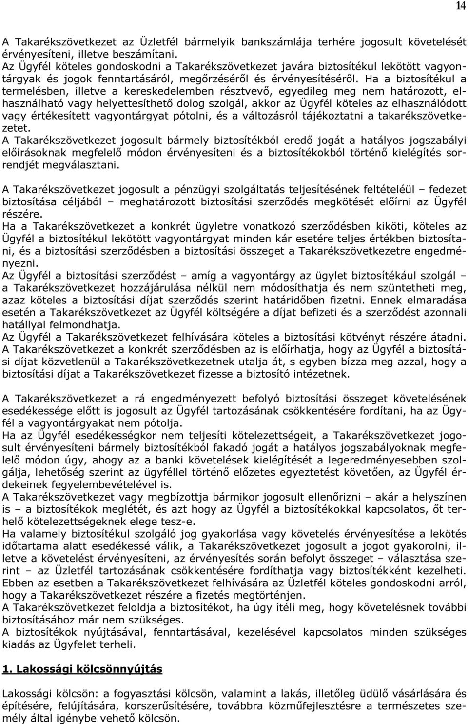 Ha a biztosítékul a termelésben, illetve a kereskedelemben résztvevő, egyedileg meg nem határozott, elhasználható vagy helyettesíthető dolog szolgál, akkor az Ügyfél köteles az elhasználódott vagy