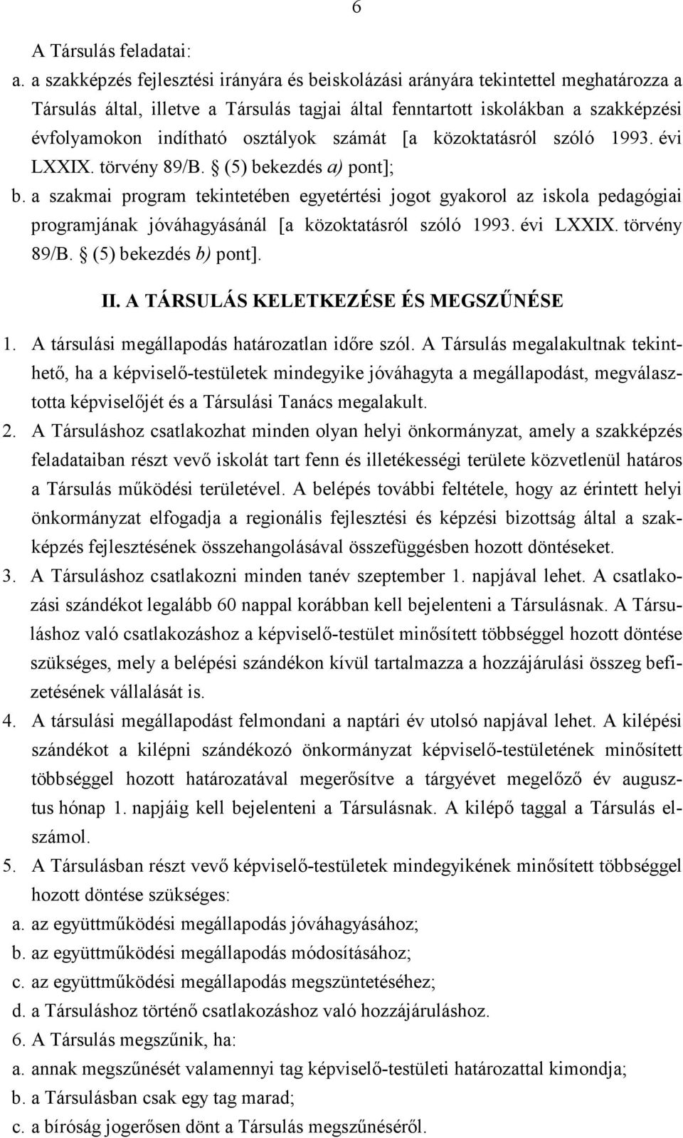 osztályok számát [a közoktatásról szóló 1993. évi LXXIX. törvény 89/B. (5) bekezdés a) pont]; b.