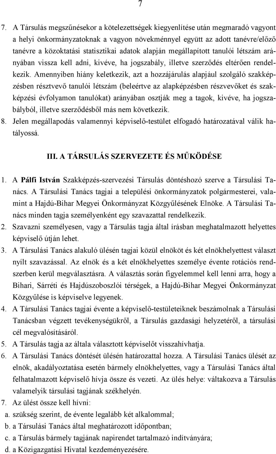 Amennyiben hiány keletkezik, azt a hozzájárulás alapjául szolgáló szakképzésben résztvevő tanulói létszám (beleértve az alapképzésben részvevőket és szakképzési évfolyamon tanulókat) arányában