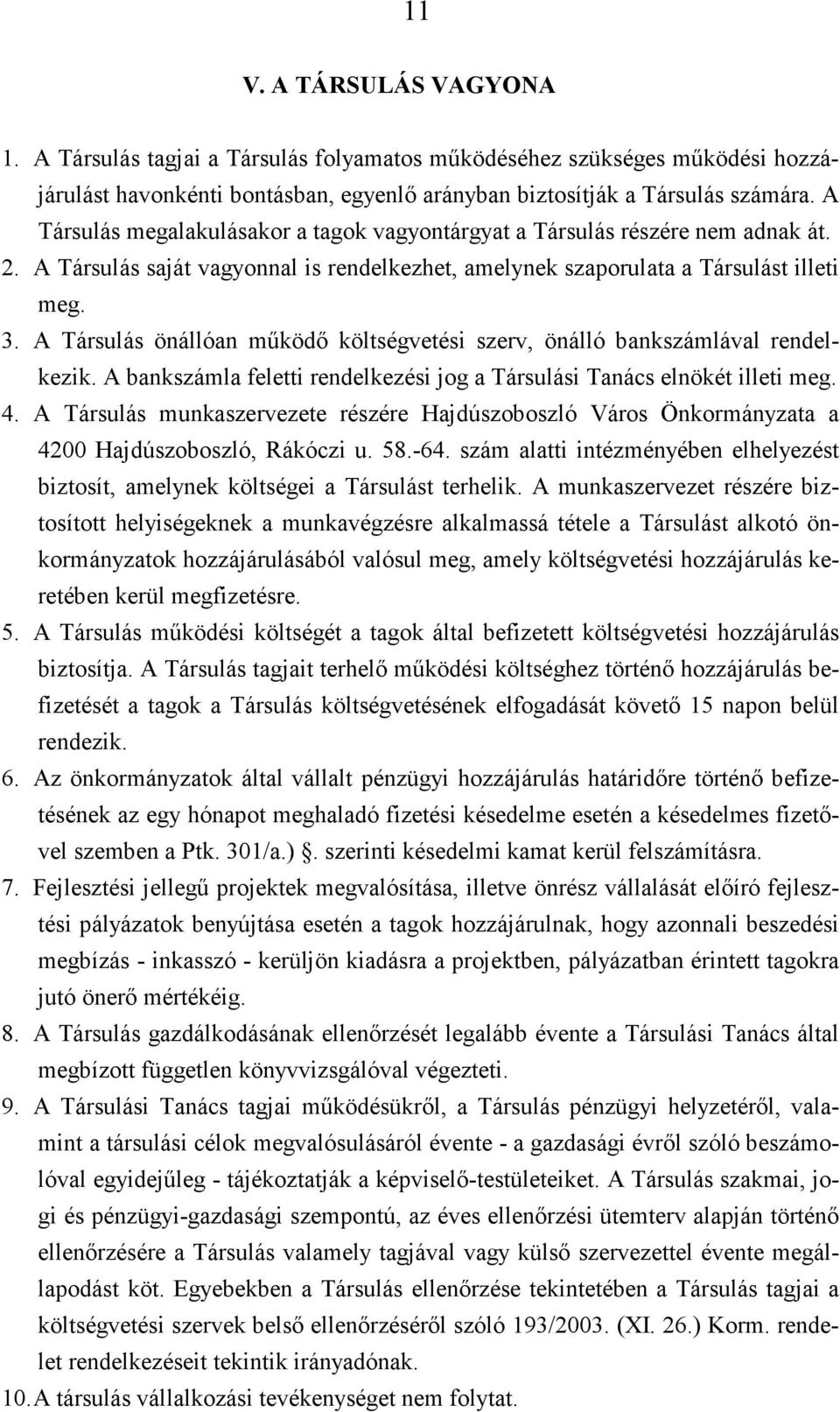 A Társulás önállóan működő költségvetési szerv, önálló bankszámlával rendelkezik. A bankszámla feletti rendelkezési jog a Társulási Tanács elnökét illeti meg. 4.