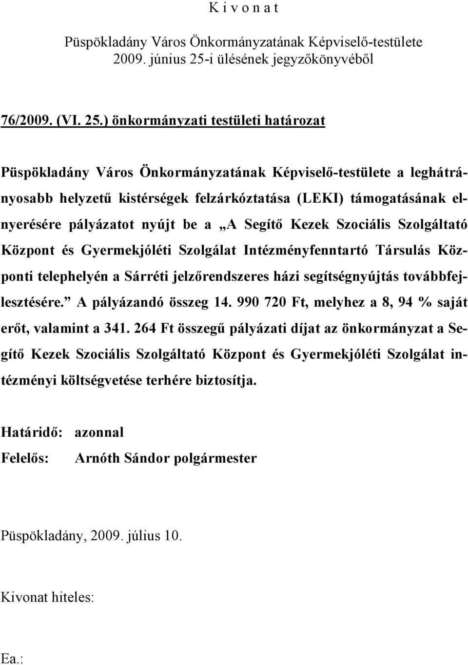 ) önkormányzati testületi határozat Püspökladány Város Önkormányzatának Képviselő-testülete a leghátrányosabb helyzetű kistérségek felzárkóztatása (LEKI) támogatásának elnyerésére pályázatot nyújt be