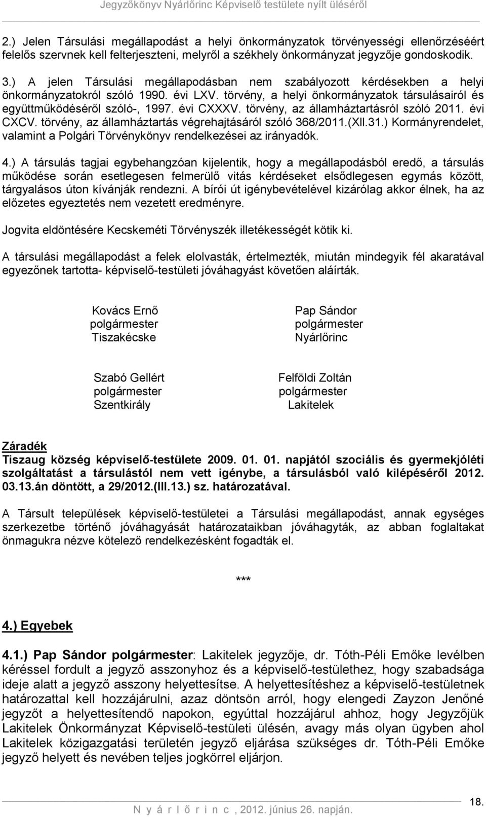 évi CXXXV. törvény, az államháztartásról szóló 2011. évi CXCV. törvény, az államháztartás végrehajtásáról szóló 368/2011.(Xll.31.