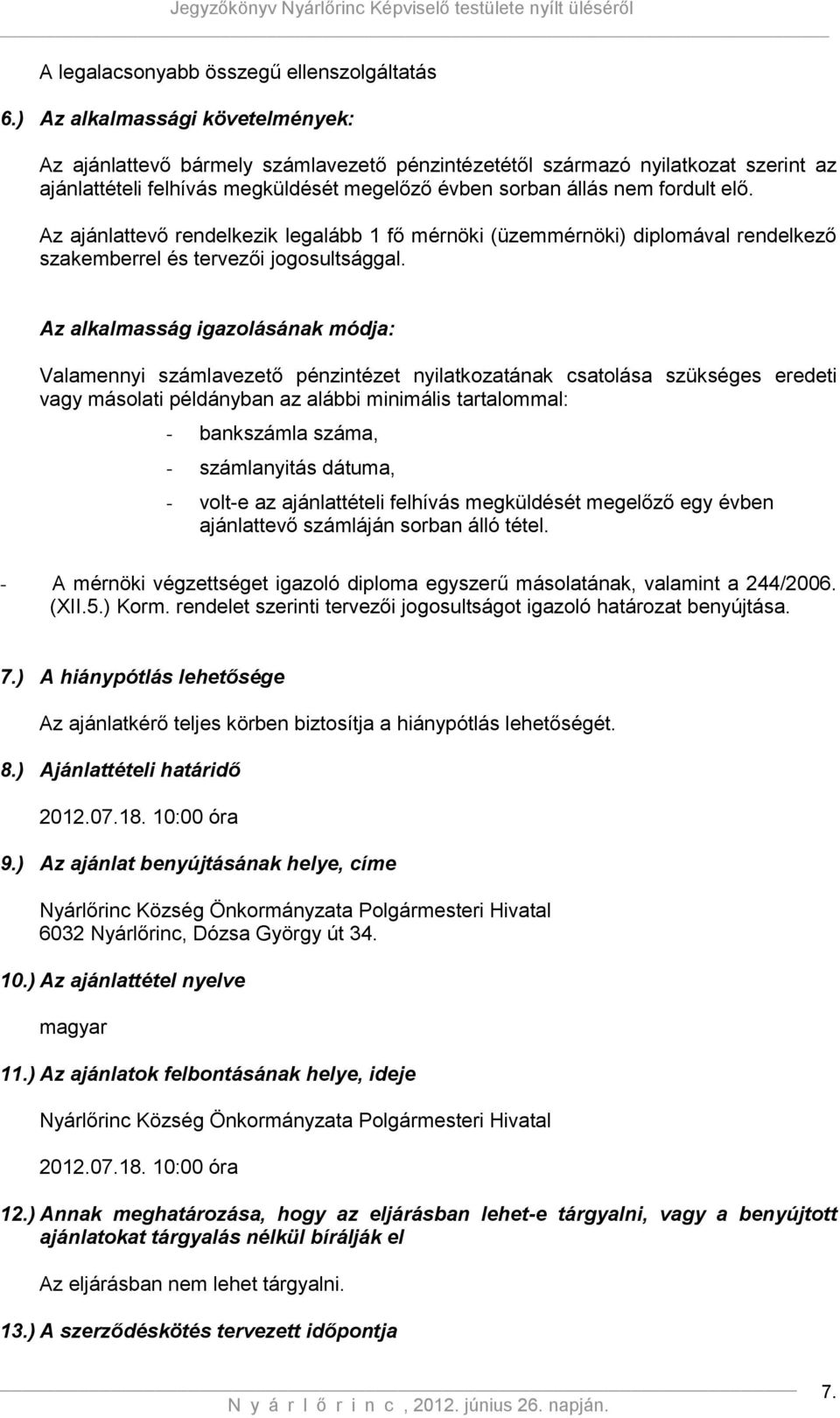 Az ajánlattevő rendelkezik legalább 1 fő mérnöki (üzemmérnöki) diplomával rendelkező szakemberrel és tervezői jogosultsággal.