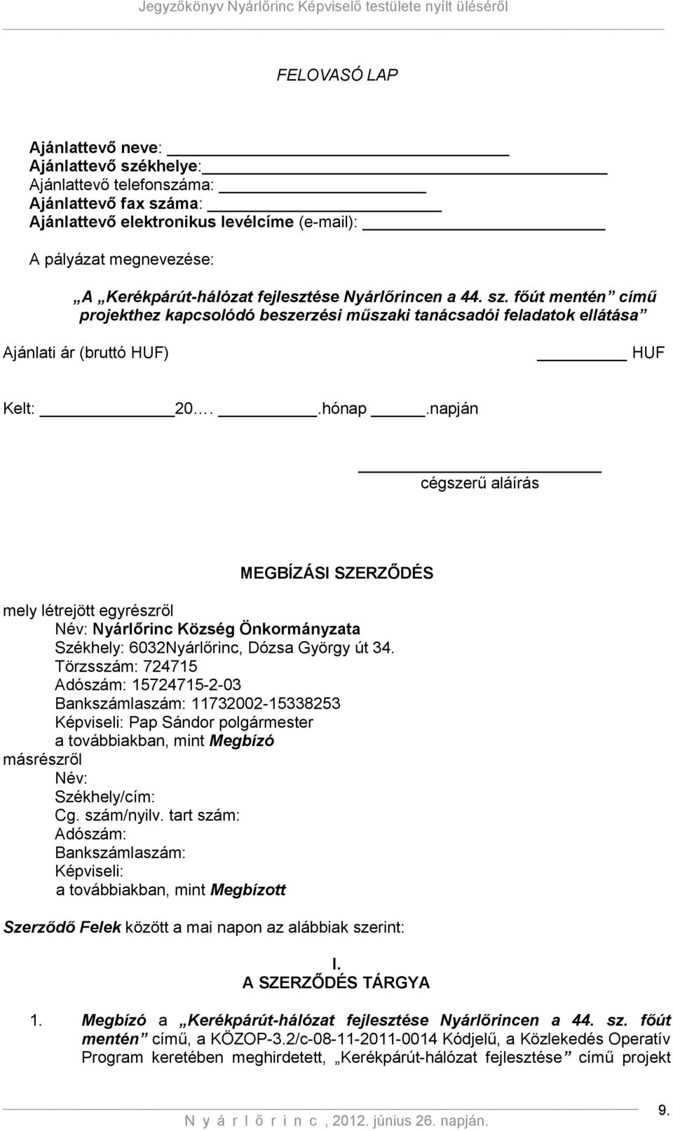 napján cégszerű aláírás MEGBÍZÁSI SZERZŐDÉS mely létrejött egyrészről Név: Nyárlőrinc Község Önkormányzata Székhely: 6032Nyárlőrinc, Dózsa György út 34.