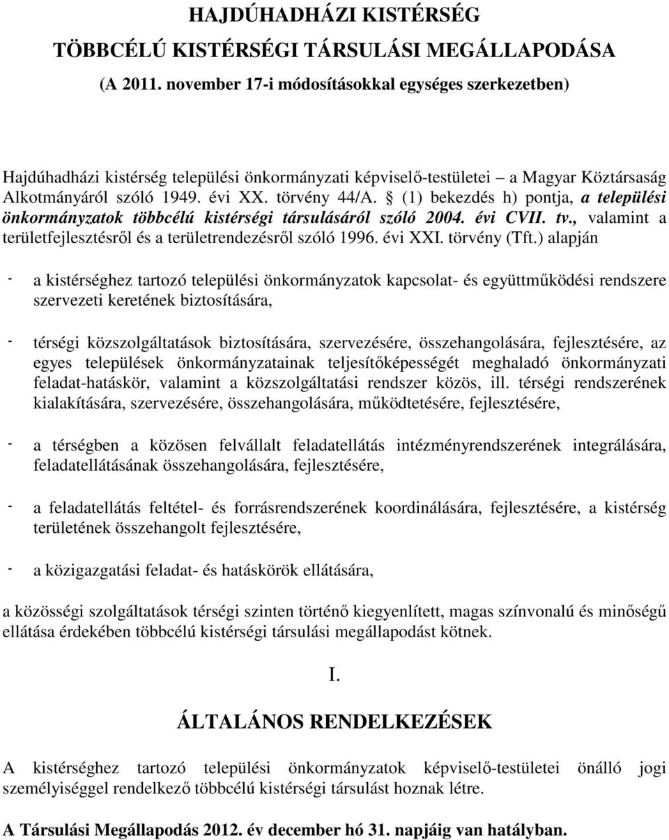 (1) bekezdés h) pontja, a települési önkormányzatok többcélú kistérségi társulásáról szóló 2004. évi CVII. tv., valamint a területfejlesztésről és a területrendezésről szóló 1996. évi XXI.