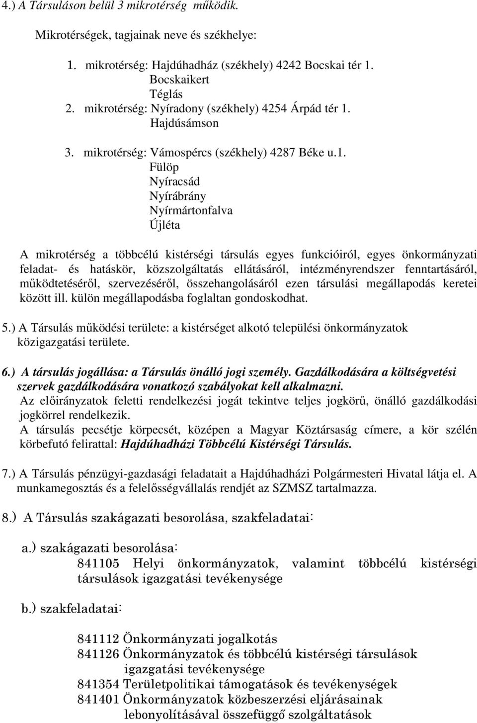 Hajdúsámson 3. mikrotérség: Vámospércs (székhely) 4287 Béke u.1.