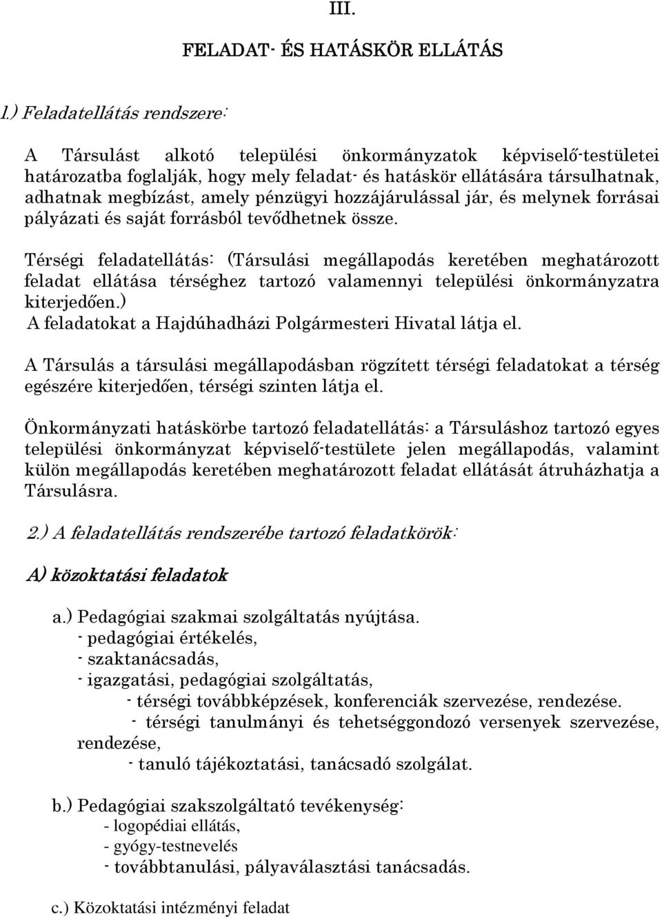 pénzügyi hozzájárulással jár, és melynek forrásai pályázati és saját forrásból tevődhetnek össze.