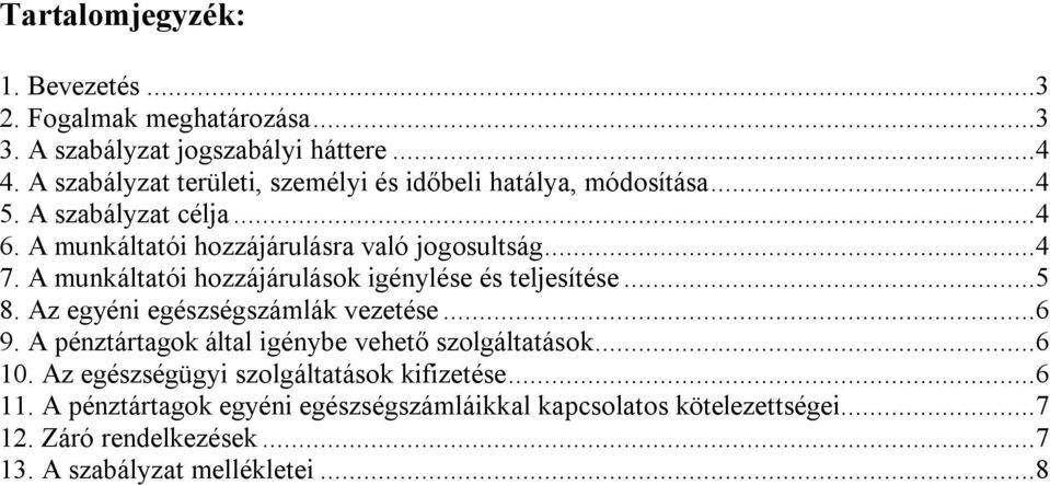 A munkáltatói hozzájárulások igénylése és teljesítése...5 8. Az egyéni egészségszámlák vezetése...6 9.