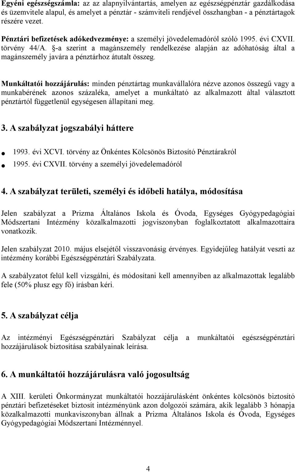 -a szerint a magánszemély rendelkezése alapján az adóhatóság által a magánszemély javára a pénztárhoz átutalt összeg.