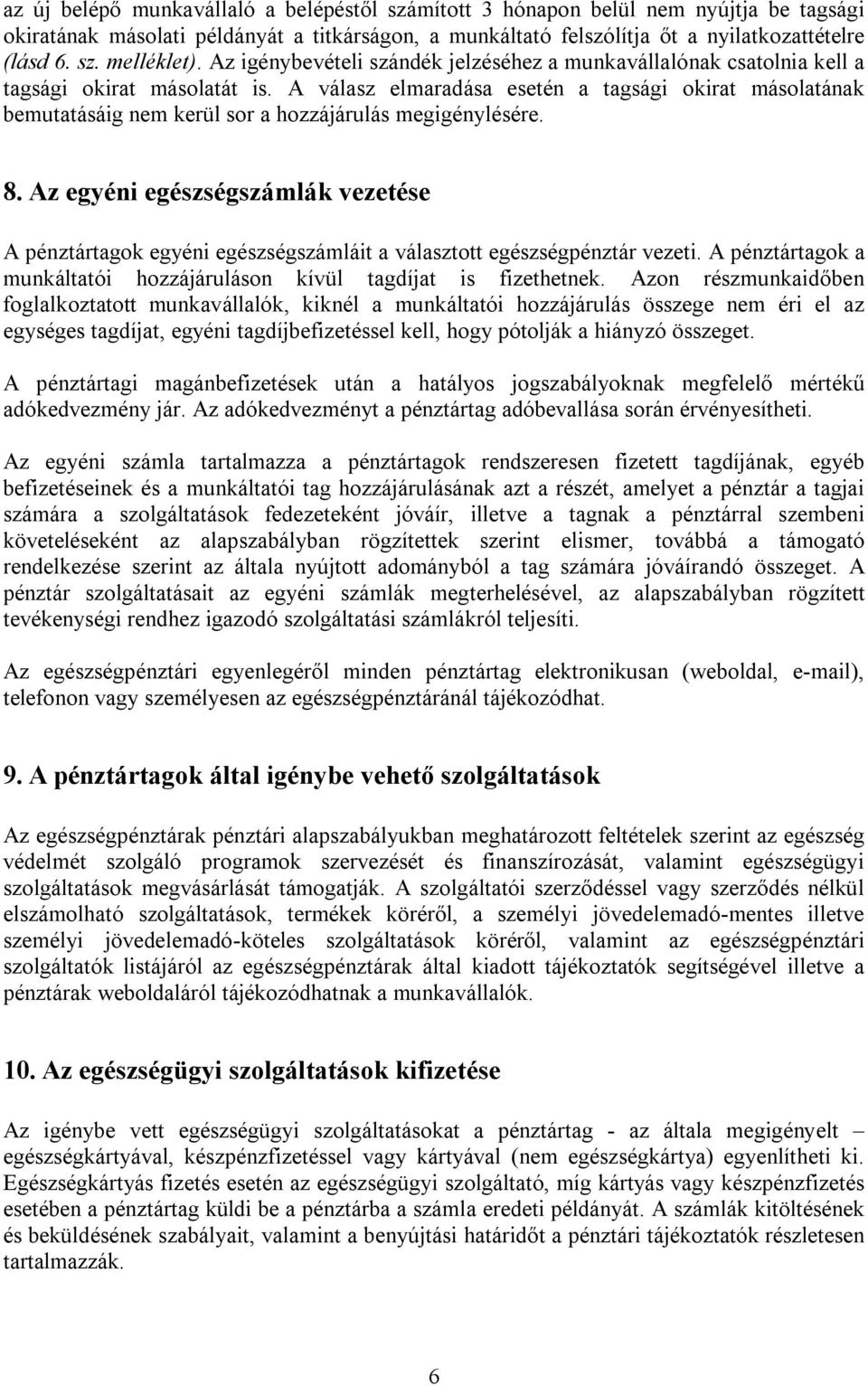 A válasz elmaradása esetén a tagsági okirat másolatának bemutatásáig nem kerül sor a hozzájárulás megigénylésére. 8.