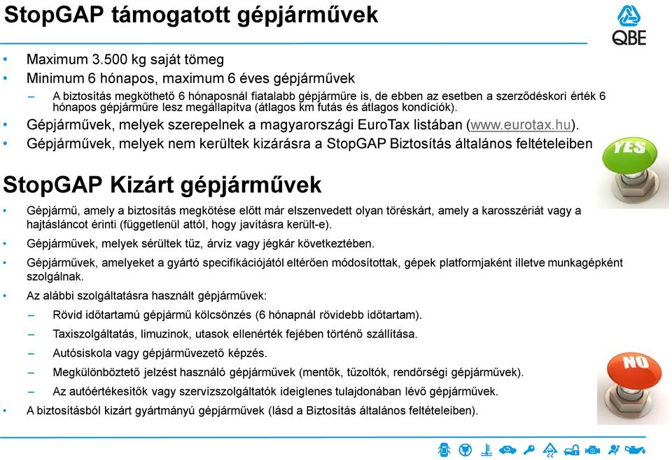 megállapítva (átlagos km futás és átlagos kondíciók). Gépjárművek, melyek szerepelnek a magyarországi EuroTax listában (www.eurotax.hu).