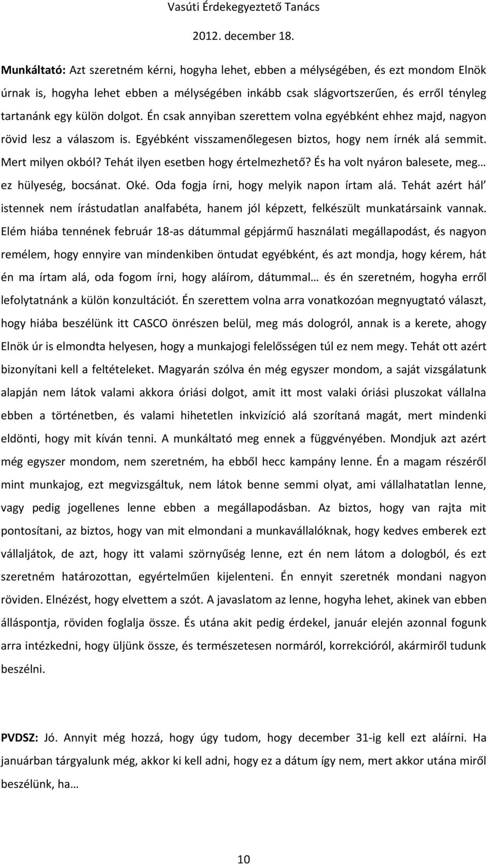 Tehát ilyen esetben hogy értelmezhető? És ha volt nyáron balesete, meg ez hülyeség, bocsánat. Oké. Oda fogja írni, hogy melyik napon írtam alá.