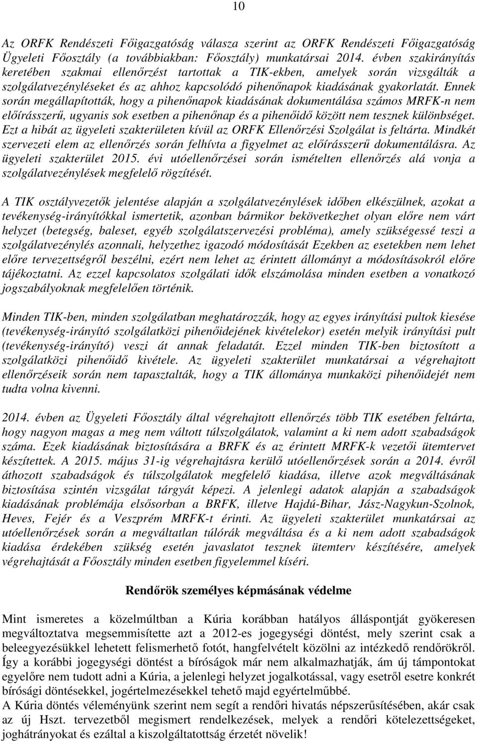 Ennek során megállapították, hogy a pihenőnapok kiadásának dokumentálása számos MRFK-n nem előírásszerű, ugyanis sok esetben a pihenőnap és a pihenőidő között nem tesznek különbséget.