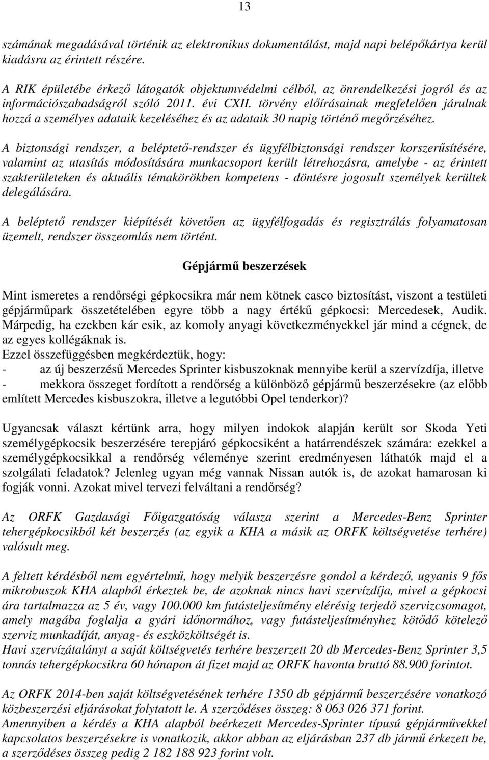 törvény előírásainak megfelelően járulnak hozzá a személyes adataik kezeléséhez és az adataik 30 napig történő megőrzéséhez.