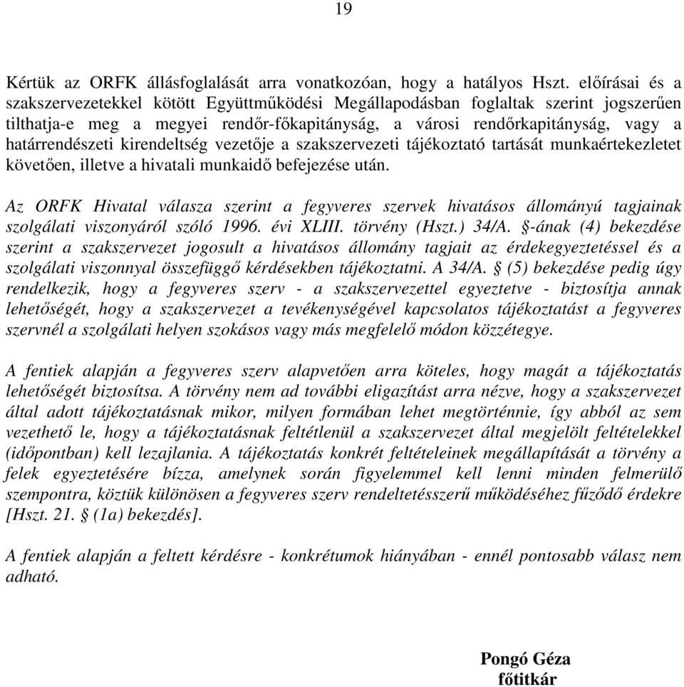 kirendeltség vezetője a szakszervezeti tájékoztató tartását munkaértekezletet követően, illetve a hivatali munkaidő befejezése után.