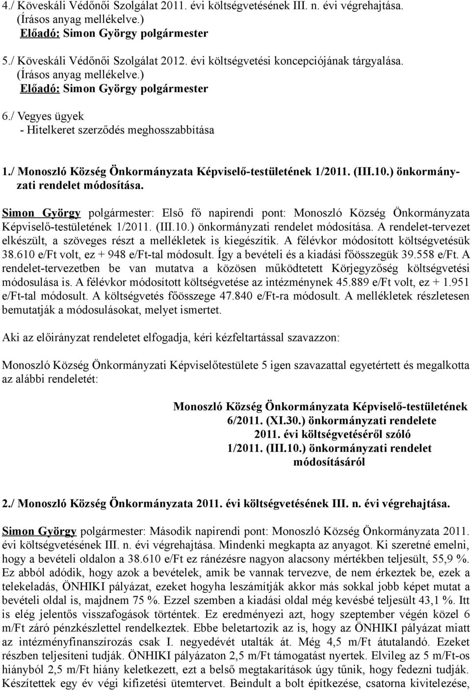 / Monoszló Község Önkormányzata Képviselő-testületének 1/2011. (III.10.) önkormányzati rendelet módosítása.