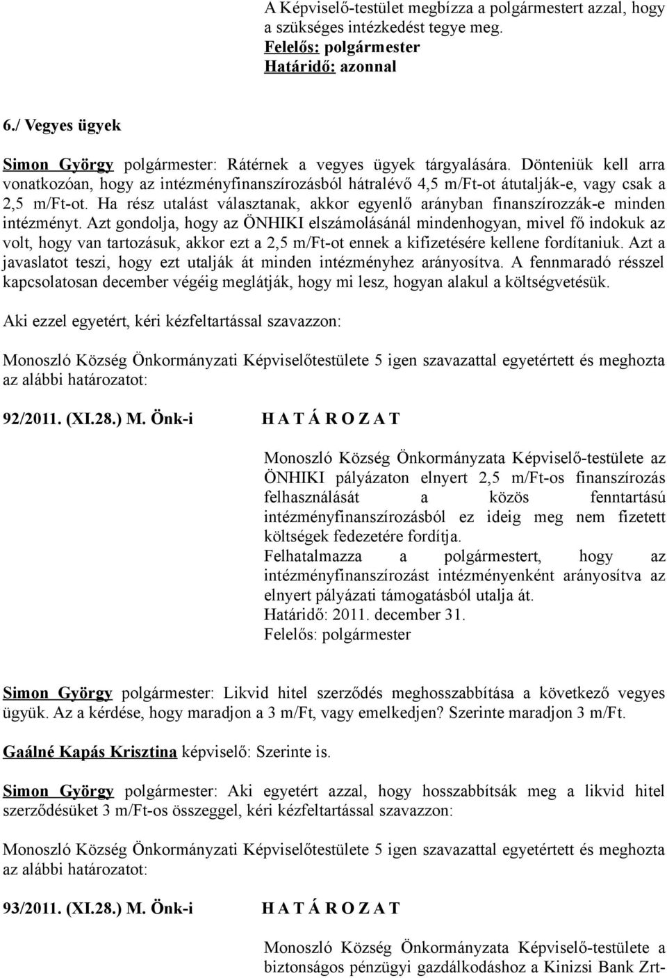 Ha rész utalást választanak, akkor egyenlő arányban finanszírozzák-e minden intézményt.