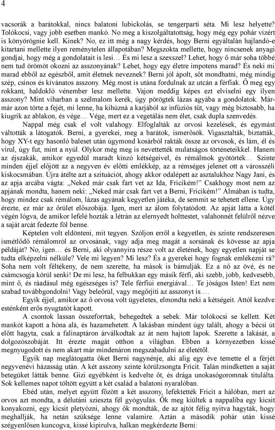 Megszokta mellette, hogy nincsenek anyagi gondjai, hogy még a gondolatait is lesi És mi lesz a szexszel? Lehet, hogy ő már soha többé nem tud örömöt okozni az asszonyának?