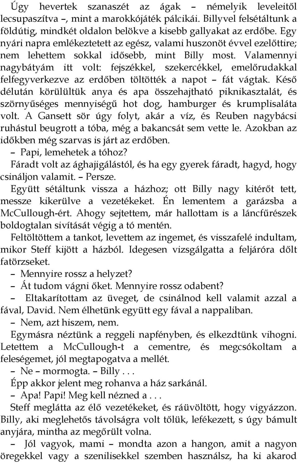 Valamennyi nagybátyám itt volt: fejszékkel, szekercékkel, emelőrudakkal felfegyverkezve az erdőben töltötték a napot fát vágtak.