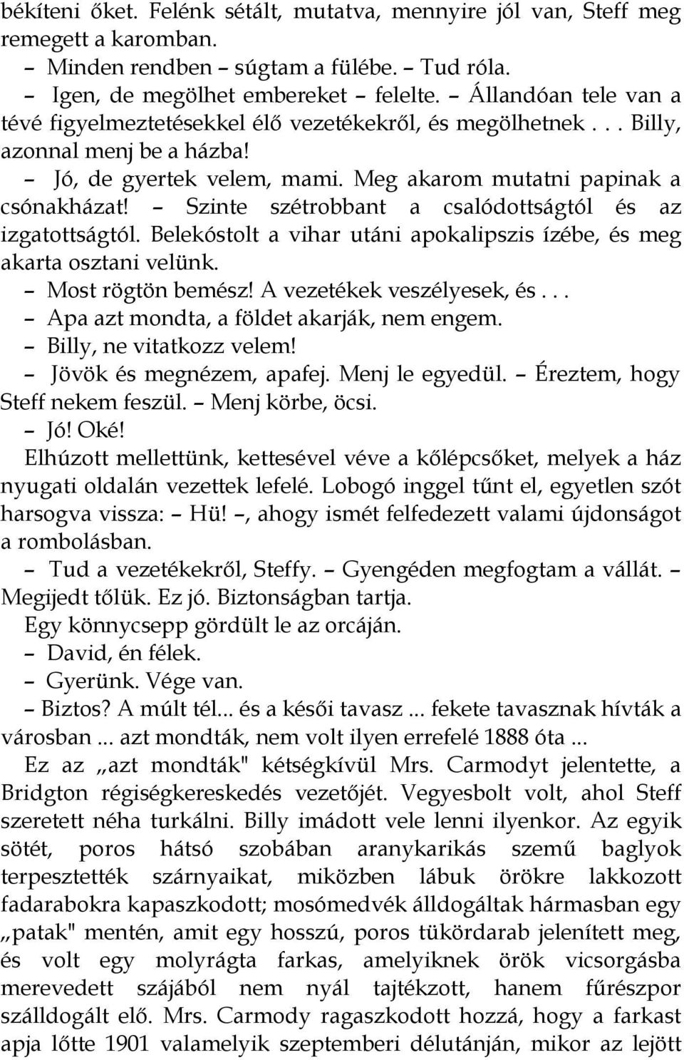 Szinte szétrobbant a csalódottságtól és az izgatottságtól. Belekóstolt a vihar utáni apokalipszis ízébe, és meg akarta osztani velünk. Most rögtön bemész! A vezetékek veszélyesek, és.