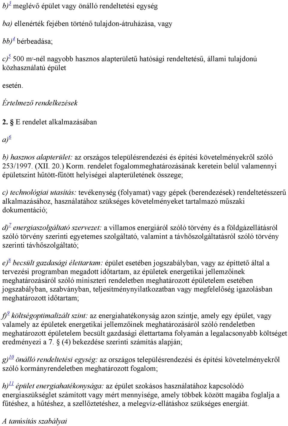 E rendelet alkalmazásában a) 6 b) hasznos alapterület: az országos településrendezési és építési követelményekről szóló 253/1997. (XII. 20.) Korm.