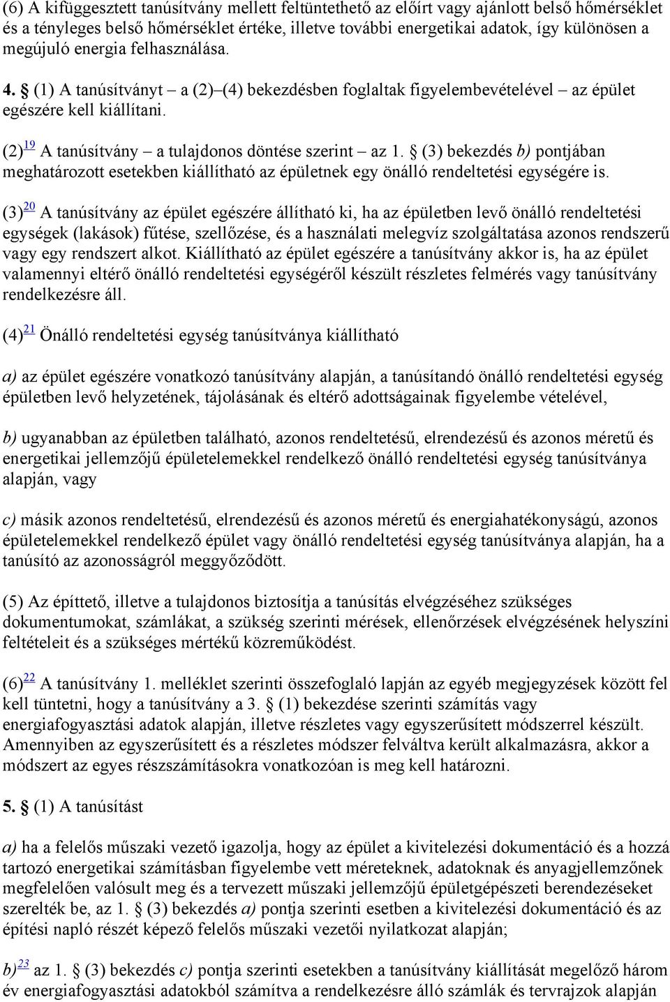 (3) bekezdés b) pontjában meghatározott esetekben kiállítható az épületnek egy önálló rendeltetési egységére is.