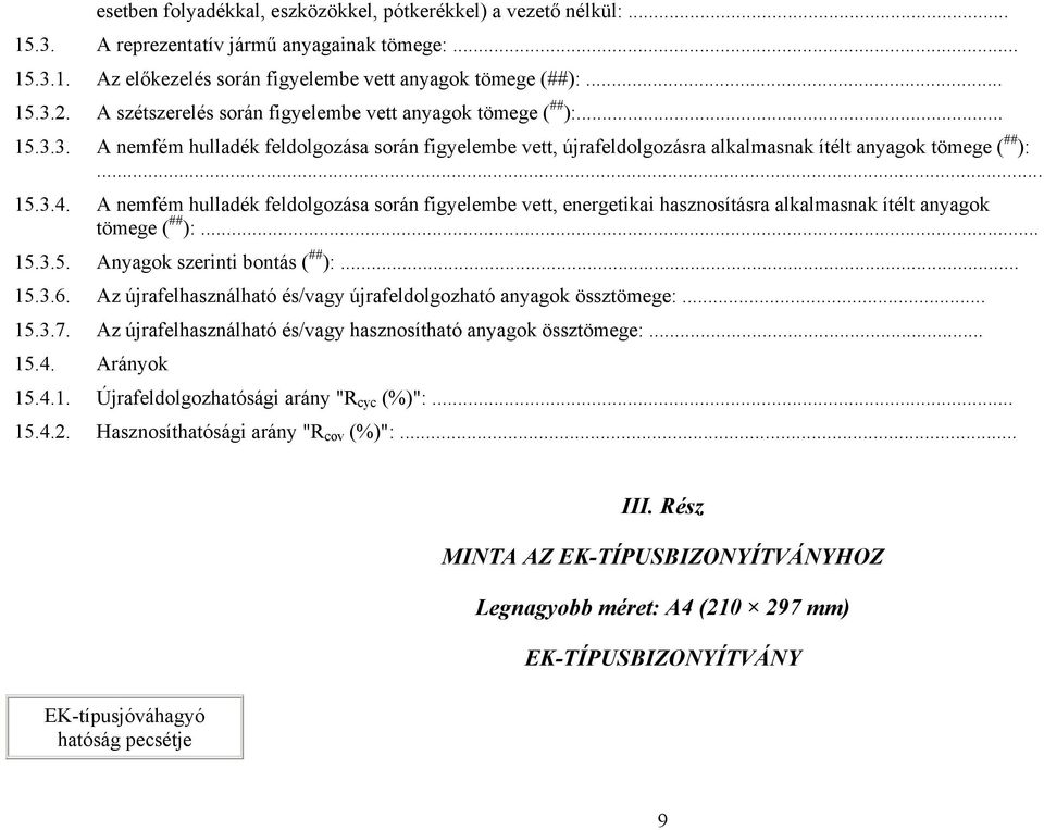 A nemfém hulladék feldolgozása során figyelembe vett, energetikai hasznosításra alkalmasnak ítélt anyagok tömege ( ## ):... 15.3.5. Anyagok szerinti bontás ( ## ):... 15.3.6.