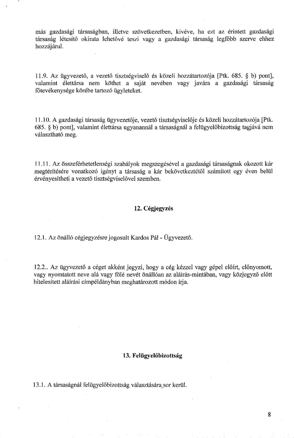 b) pont], valamint élettársa nem köthet a saját nevében vagy javára a gazdasági társaság főtevékenysége körébe tartozó ügyleteket. 11.10.