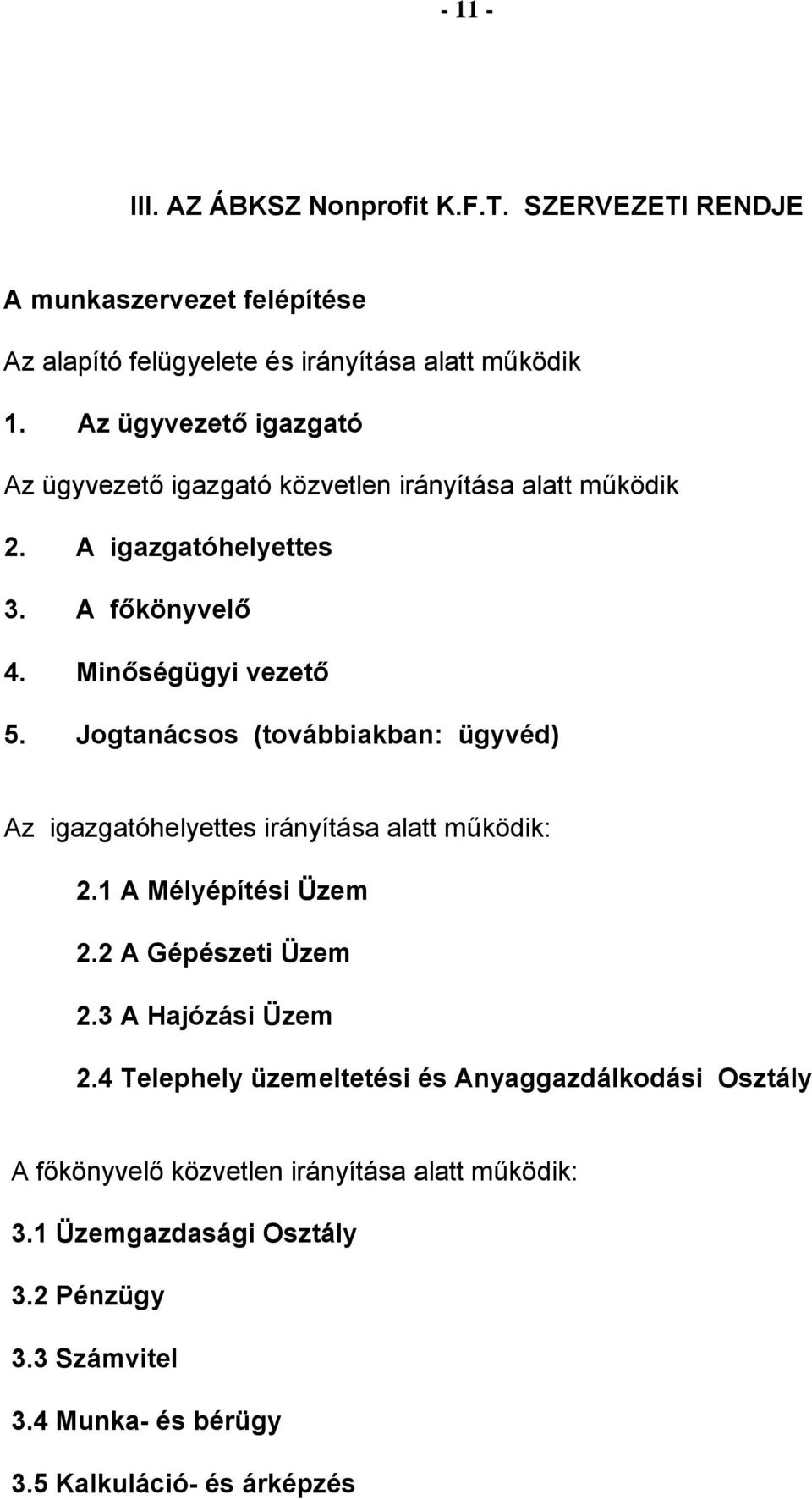 Jogtanácsos (továbbiakban: ügyvéd) Az igazgatóhelyettes irányítása alatt működik: 2.1 A Mélyépítési Üzem 2.2 A Gépészeti Üzem 2.3 A Hajózási Üzem 2.