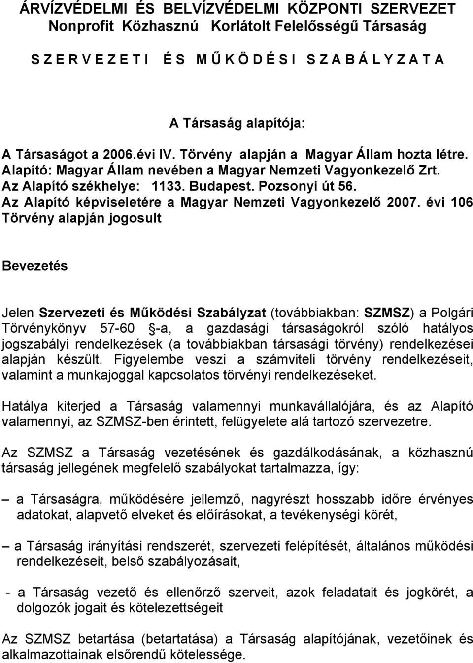 Az Alapító képviseletére a Magyar Nemzeti Vagyonkezelő 2007.