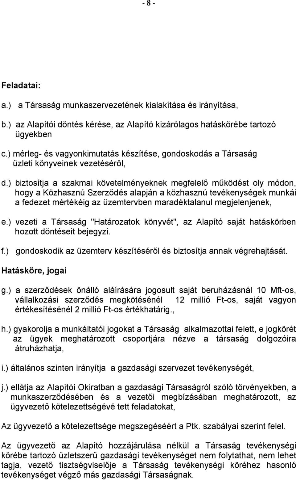 ) biztosítja a szakmai követelményeknek megfelelő működést oly módon, hogy a Közhasznú Szerződés alapján a közhasznú tevékenységek munkái a fedezet mértékéig az üzemtervben maradéktalanul