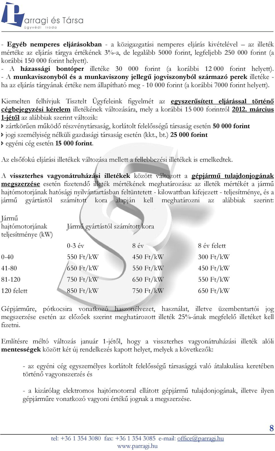 - A munkaviszonyból és a munkaviszony jellegű jogviszonyból származó perek illetéke - ha az eljárás tárgyának értéke nem állapítható meg - 10 000 forint (a korábbi 7000 forint helyett).