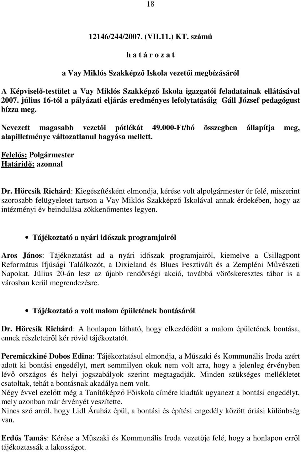 000-Ft/hó összegben állapítja meg, alapilletménye változatlanul hagyása mellett. Felelıs: Polgármester Határidı: azonnal Dr.