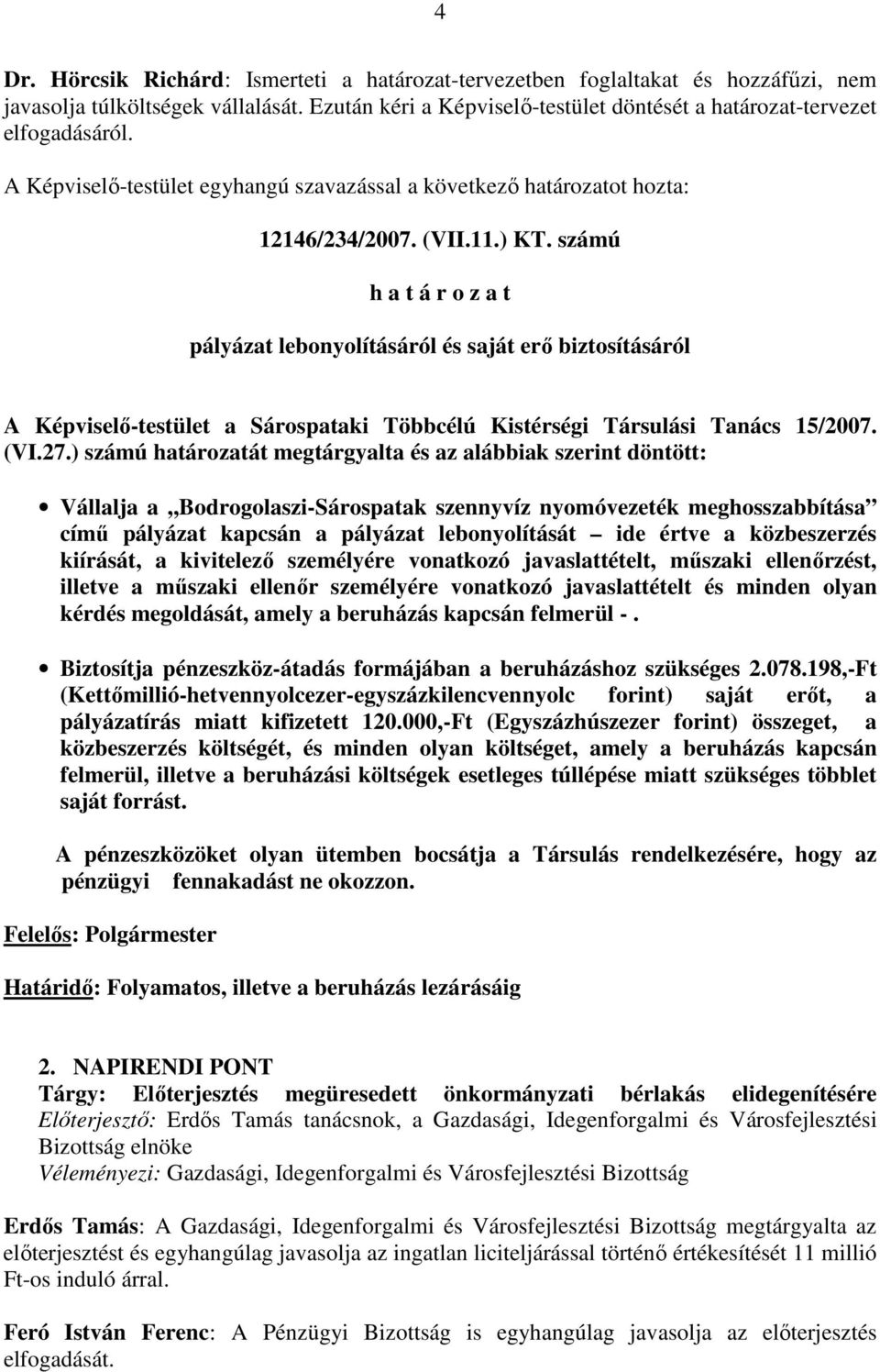 számú pályázat lebonyolításáról és saját erı biztosításáról A Képviselı-testület a Sárospataki Többcélú Kistérségi Társulási Tanács 15/2007. (VI.27.