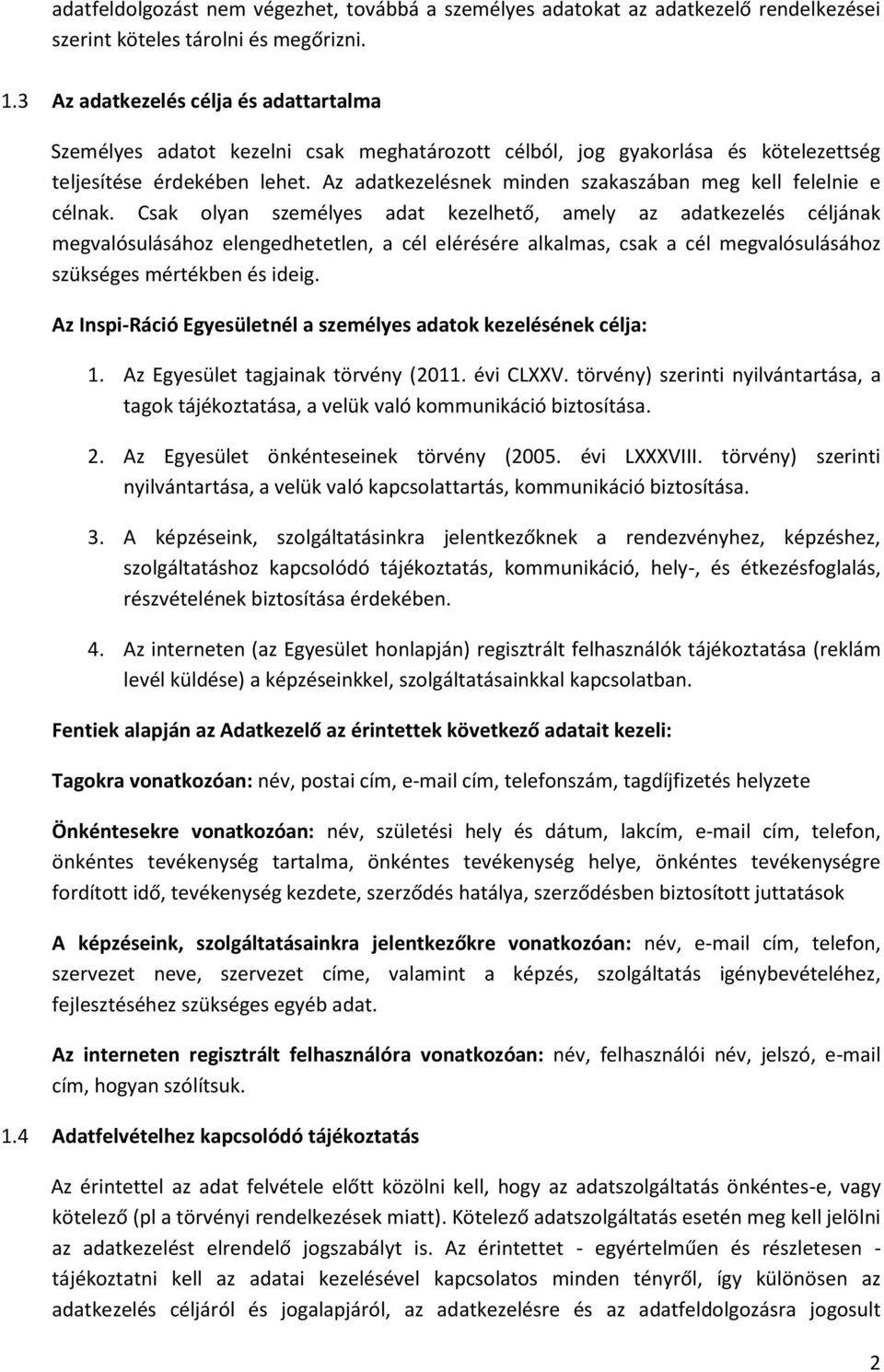 Az adatkezelésnek minden szakaszában meg kell felelnie e célnak.