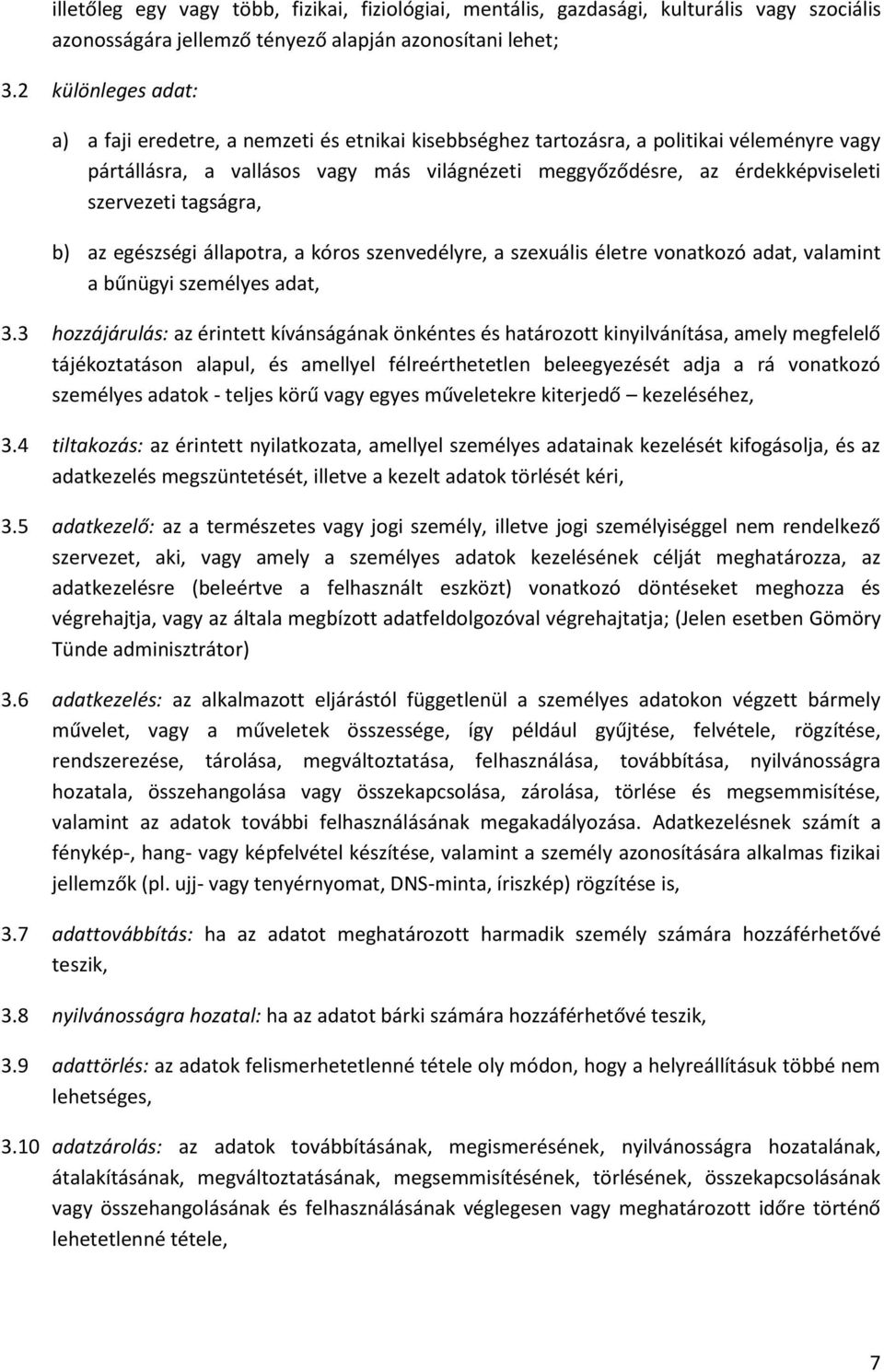 szervezeti tagságra, b) az egészségi állapotra, a kóros szenvedélyre, a szexuális életre vonatkozó adat, valamint a bűnügyi személyes adat, 3.