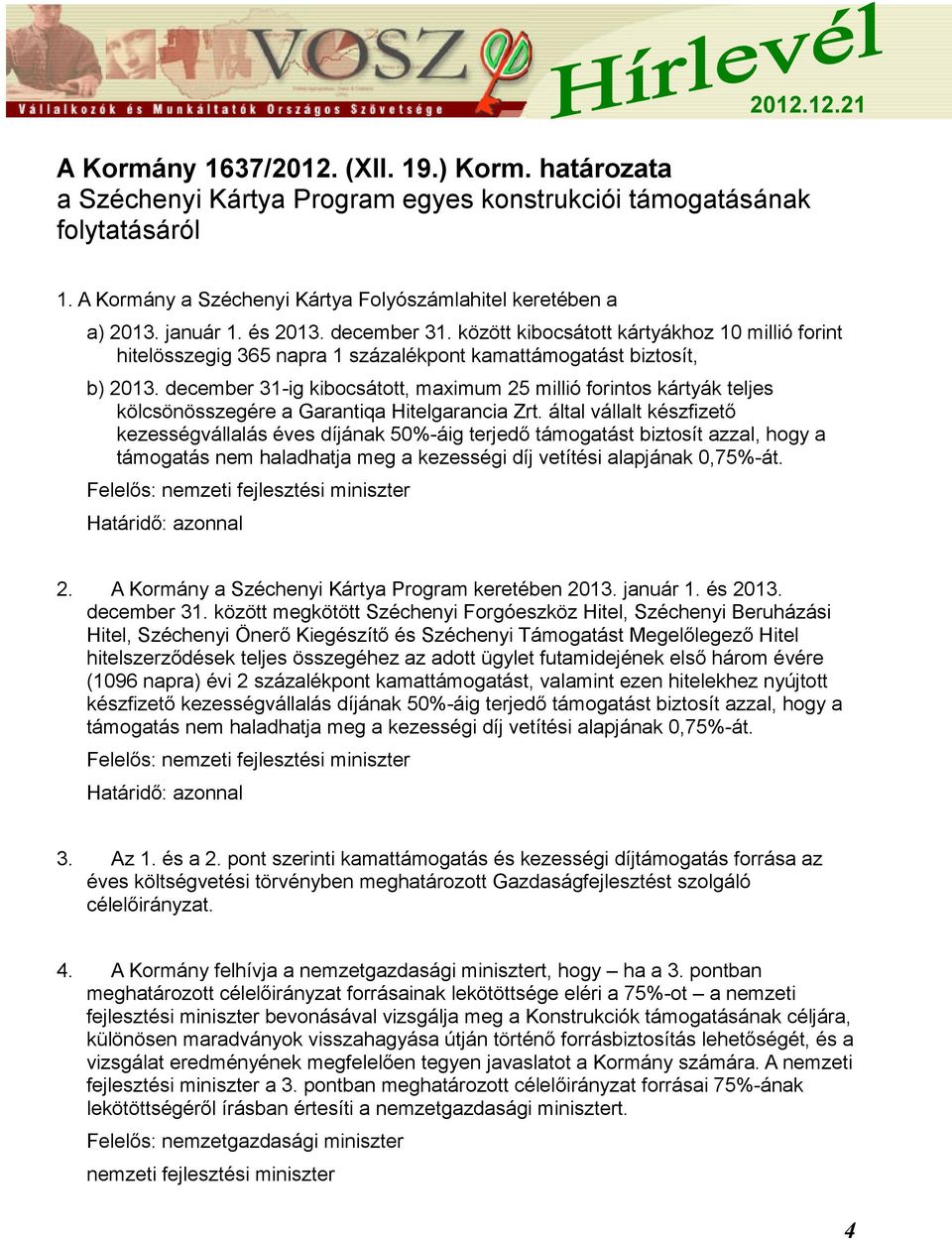 december 31-ig kibocsátott, maximum 25 millió forintos kártyák teljes kölcsönösszegére a Garantiqa Hitelgarancia Zrt.