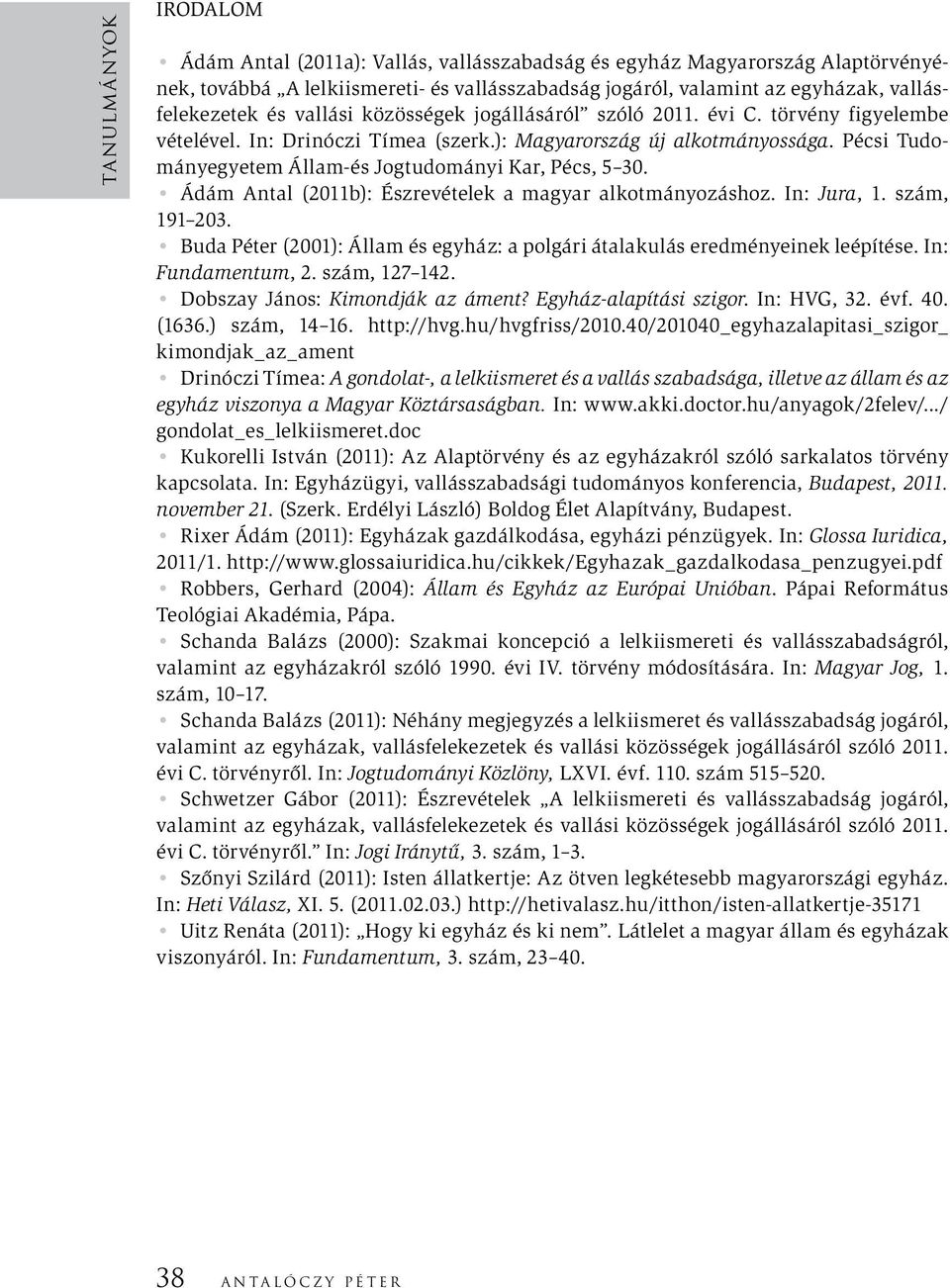 Pécsi Tudományegyetem Állam-és Jogtudományi Kar, Pécs, 5 30. Ádám Antal (2011b): Észrevételek a magyar alkotmányozáshoz. In: Jura, 1. szám, 191 203.