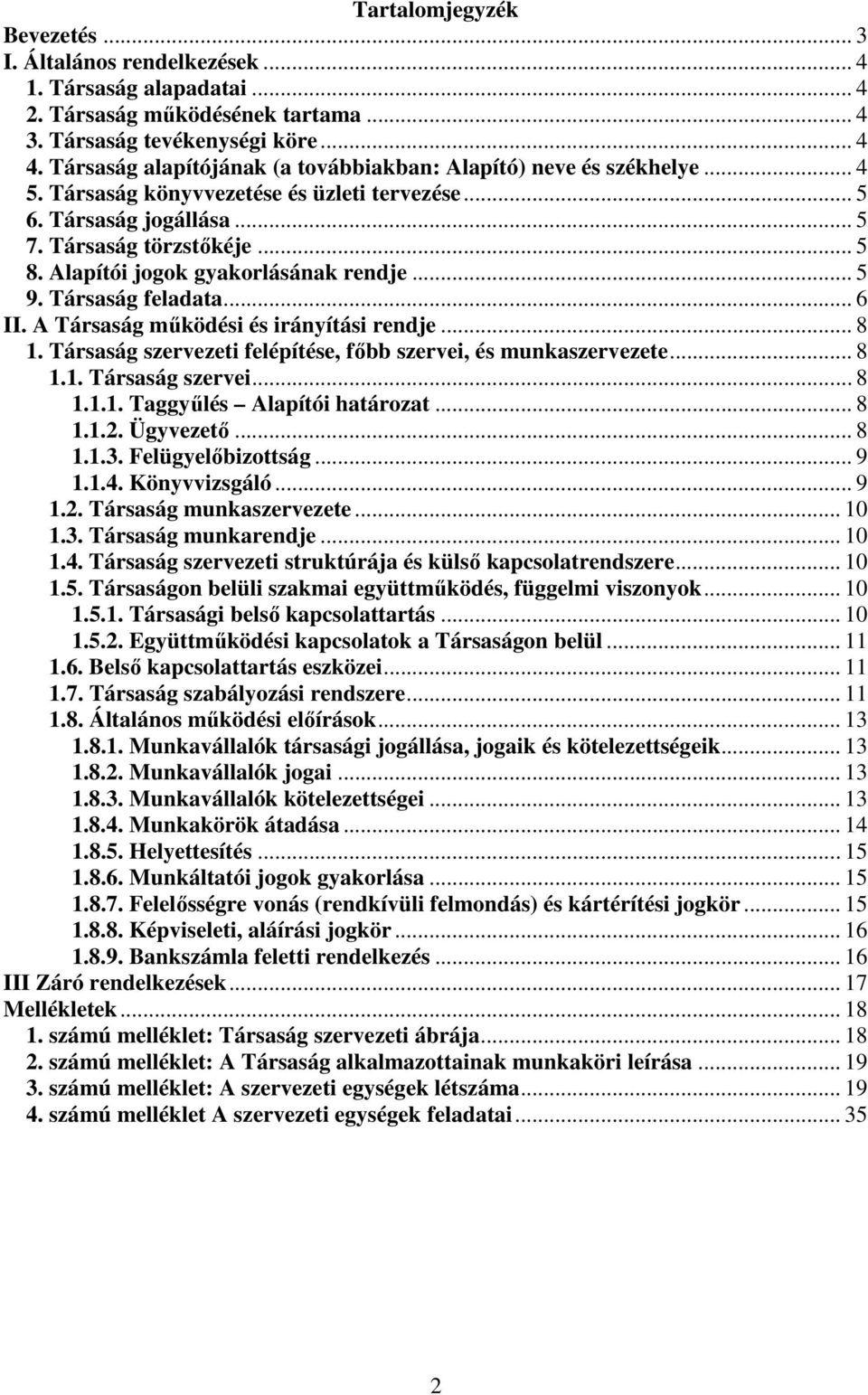 Alapítói jogok gyakorlásának rendje... 5 9. Társaság feladata... 6 II. A Társaság működési és irányítási rendje... 8 1. Társaság szervezeti felépítése, főbb szervei, és munkaszervezete... 8 1.1. Társaság szervei.