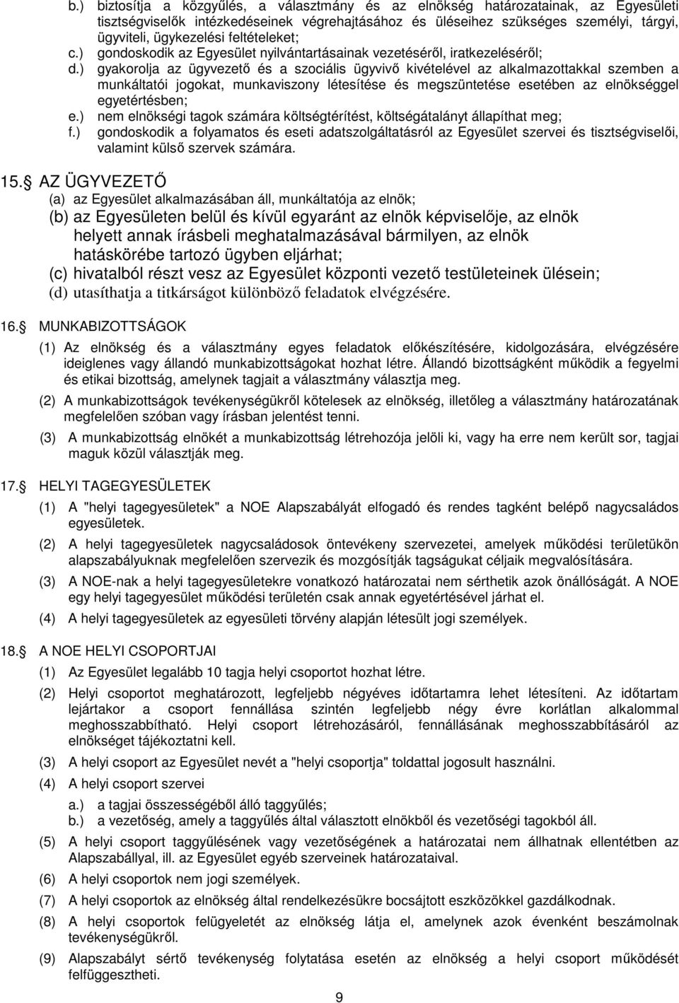 ) gyakorolja az ügyvezető és a szociális ügyvivő kivételével az alkalmazottakkal szemben a munkáltatói jogokat, munkaviszony létesítése és megszüntetése esetében az elnökséggel egyetértésben; e.