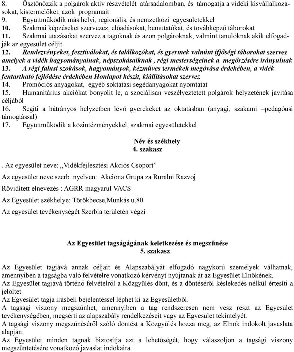 Szakmai utazásokat szervez a tagoknak és azon polgároknak, valmint tanulóknak akik elfogadják az egyesület céljit 12.