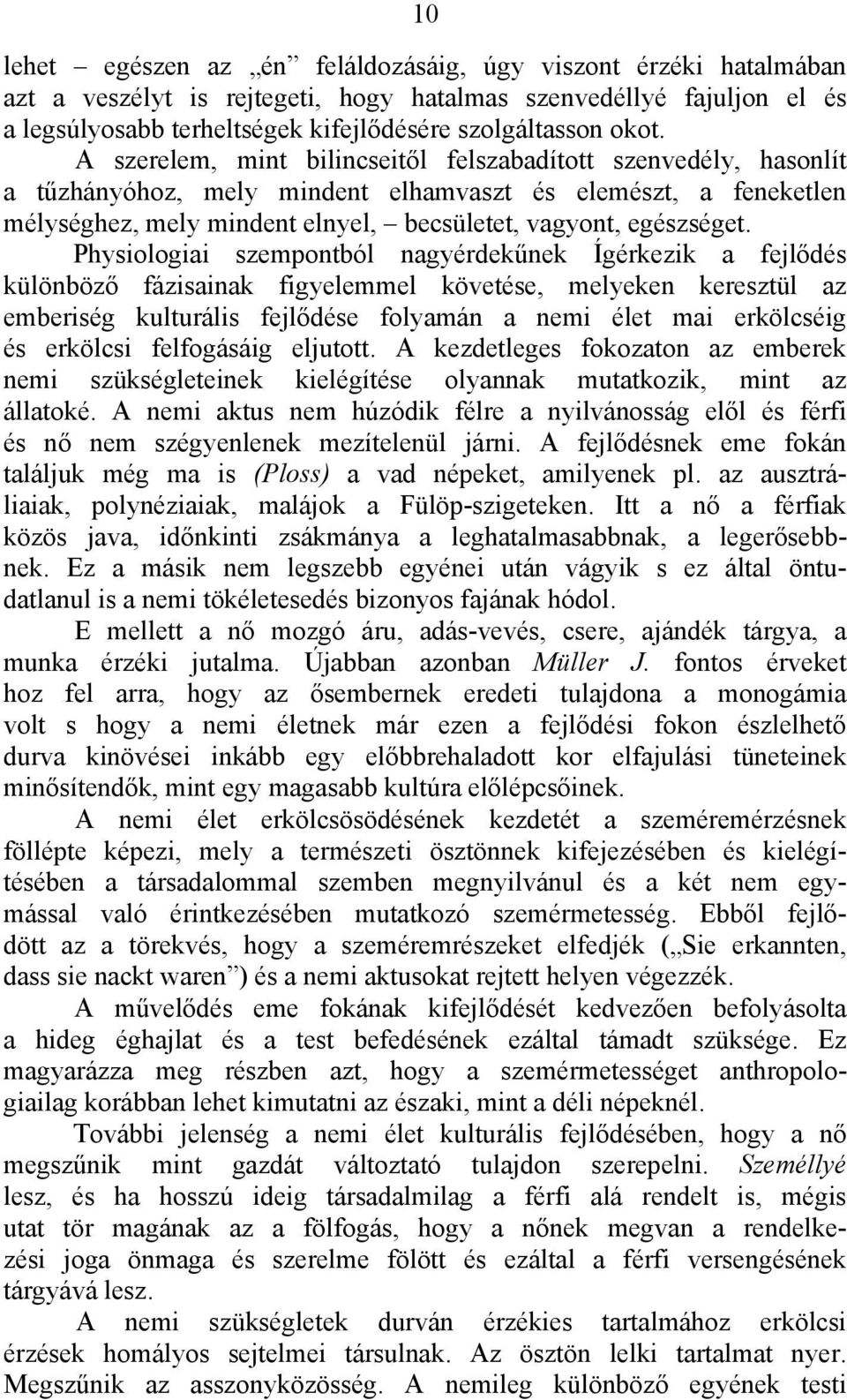 Physiologiai szempontból nagyérdekűnek Ígérkezik a fejlődés különböző fázisainak figyelemmel követése, melyeken keresztül az emberiség kulturális fejlődése folyamán a nemi élet mai erkölcséig és