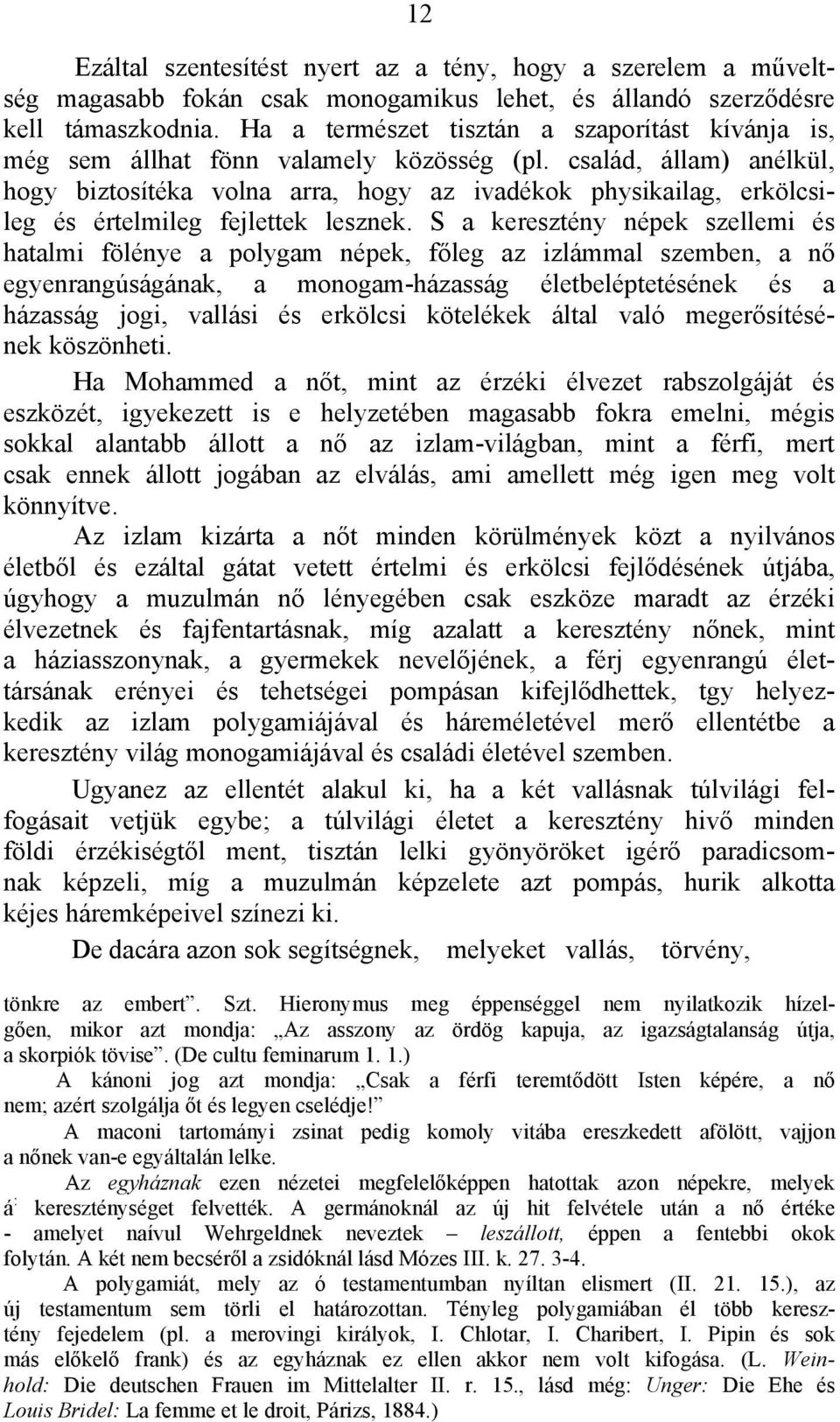 család, állam) anélkül, hogy biztosítéka volna arra, hogy az ivadékok physikailag, erkölcsileg és értelmileg fejlettek lesznek.