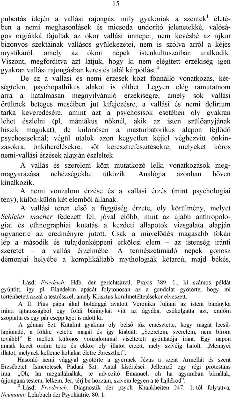 Viszont, megfordítva azt látjuk, hogy ki nem elégített érzékiség igen gyakran vallási rajongásban keres és talál kárpótlást.