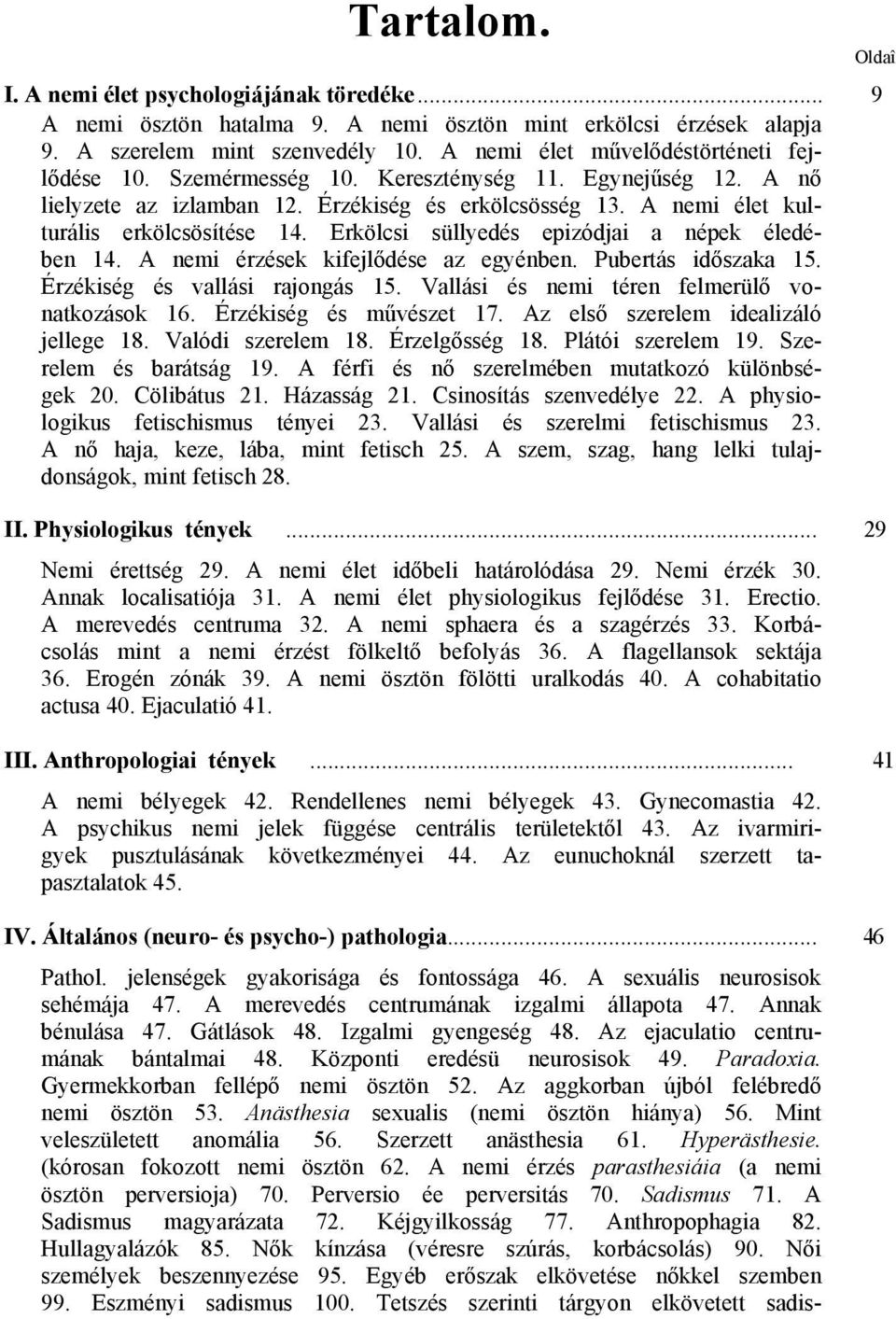 Erkölcsi süllyedés epizódjai a népek éledében 14. A nemi érzések kifejlődése az egyénben. Pubertás időszaka 15. Érzékiség és vallási rajongás 15. Vallási és nemi téren felmerülő vonatkozások 16.