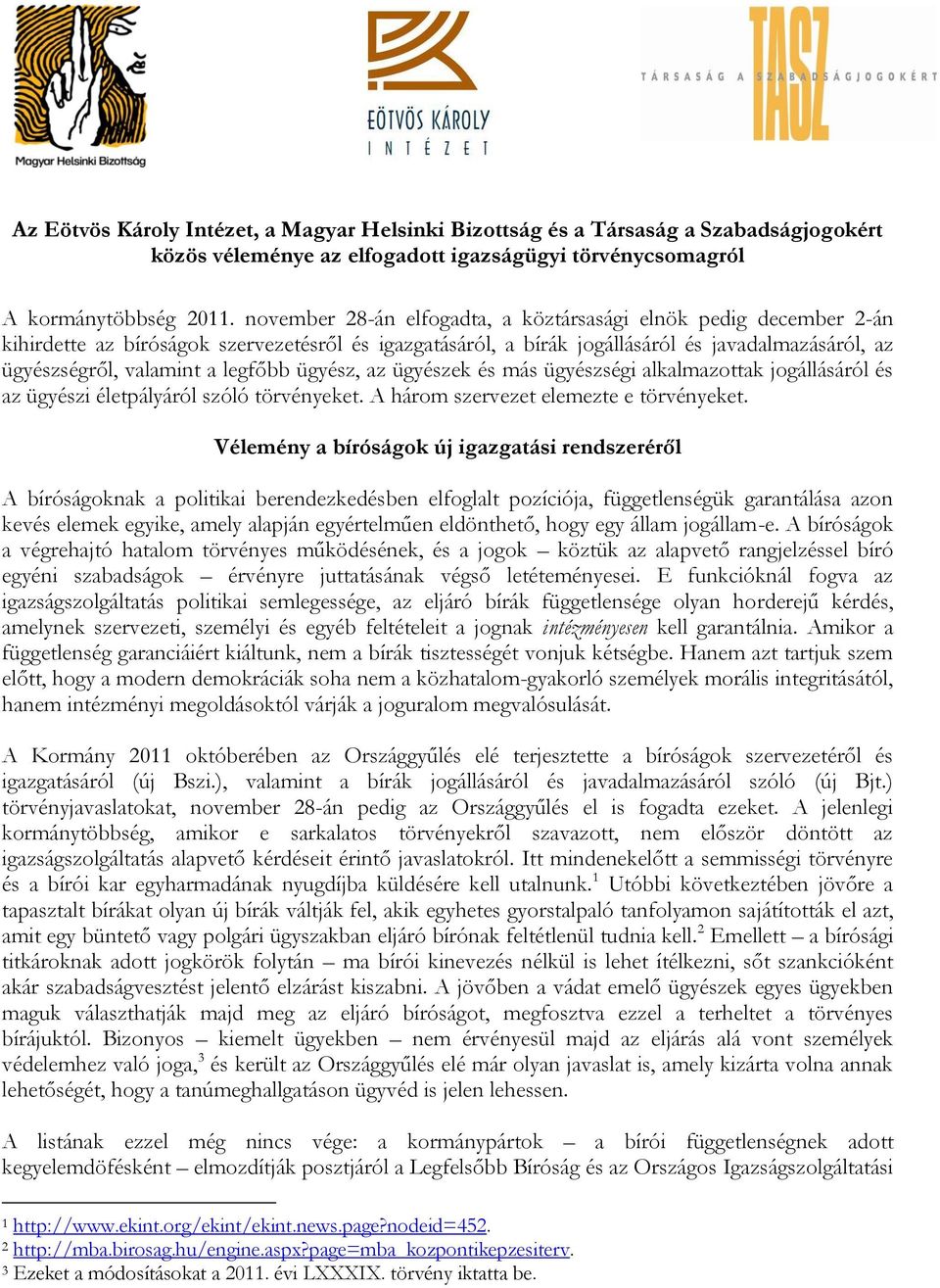 legfőbb ügyész, az ügyészek és más ügyészségi alkalmazottak jogállásáról és az ügyészi életpályáról szóló törvényeket. A három szervezet elemezte e törvényeket.