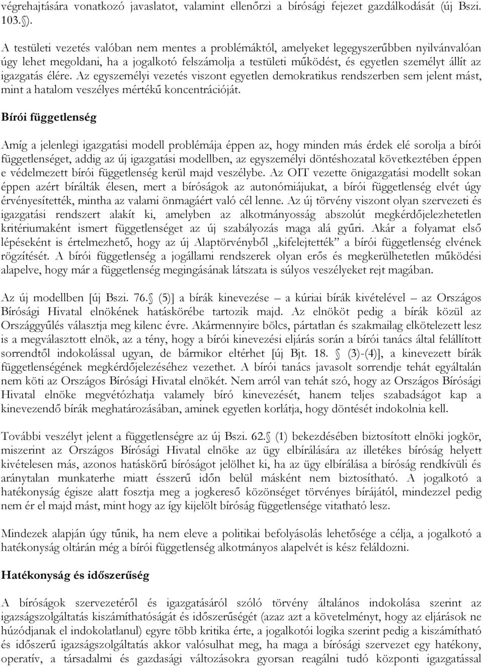 igazgatás élére. Az egyszemélyi vezetés viszont egyetlen demokratikus rendszerben sem jelent mást, mint a hatalom veszélyes mértékű koncentrációját.