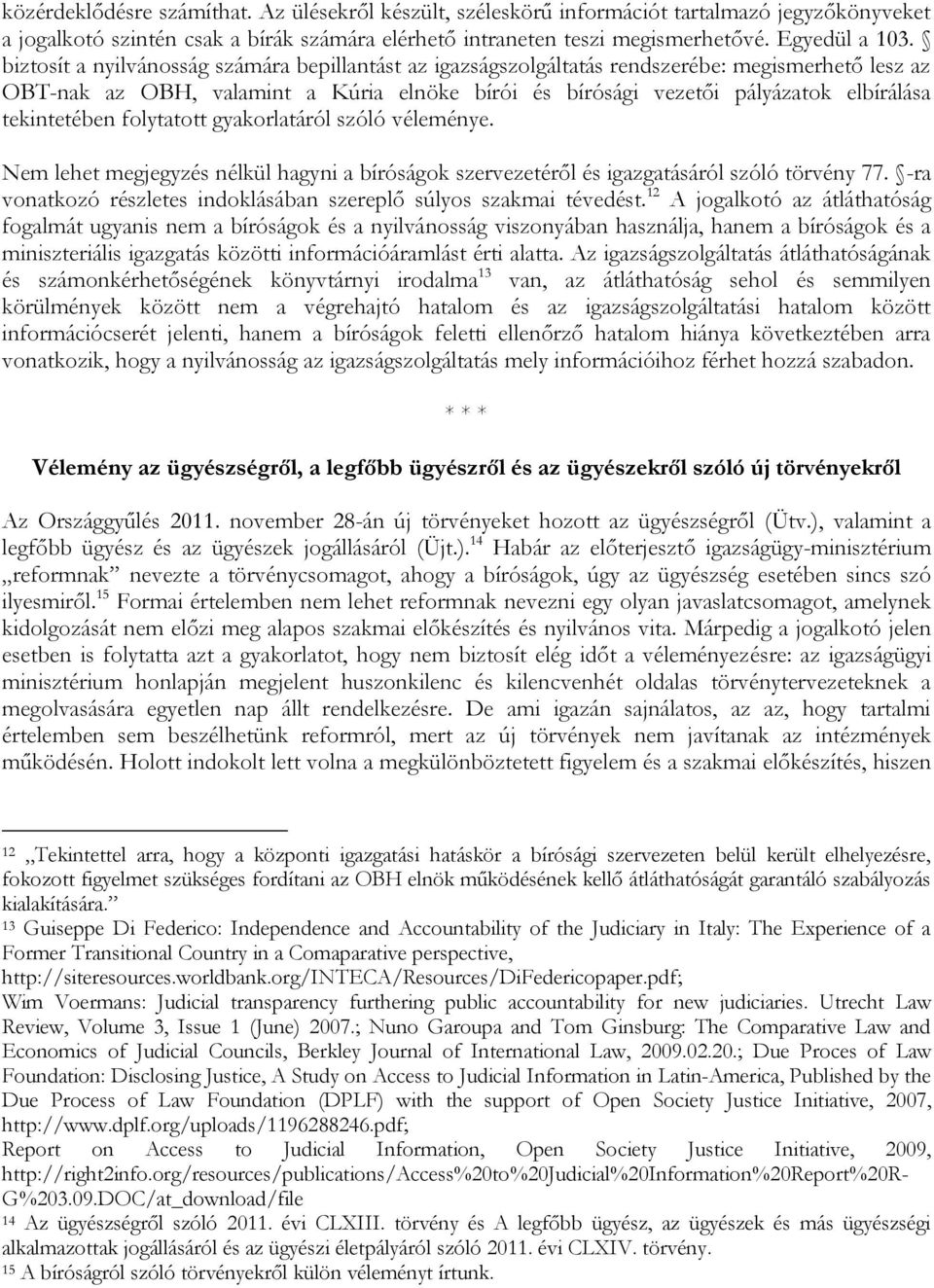 tekintetében folytatott gyakorlatáról szóló véleménye. Nem lehet megjegyzés nélkül hagyni a bíróságok szervezetéről és igazgatásáról szóló törvény 77.