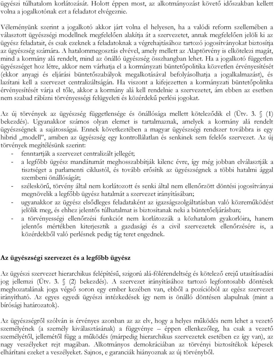 ügyész feladatait, és csak ezeknek a feladatoknak a végrehajtásához tartozó jogosítványokat biztosítja az ügyészség számára.